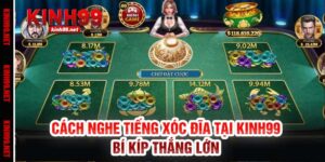 Cách Nghe Tiếng Xóc Đĩa Tại Kinh99 – Bí Kíp Thắng Lớn